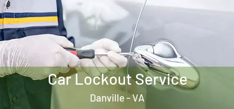 Car Lockout Service Danville - VA