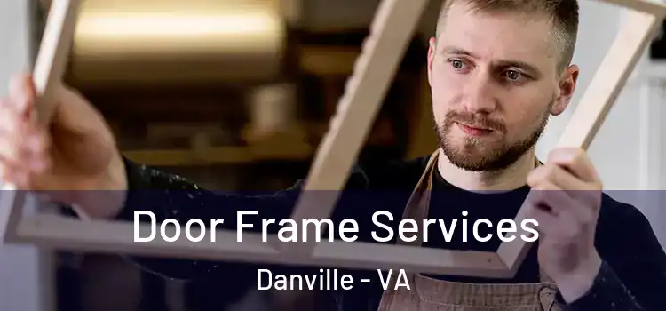Door Frame Services Danville - VA