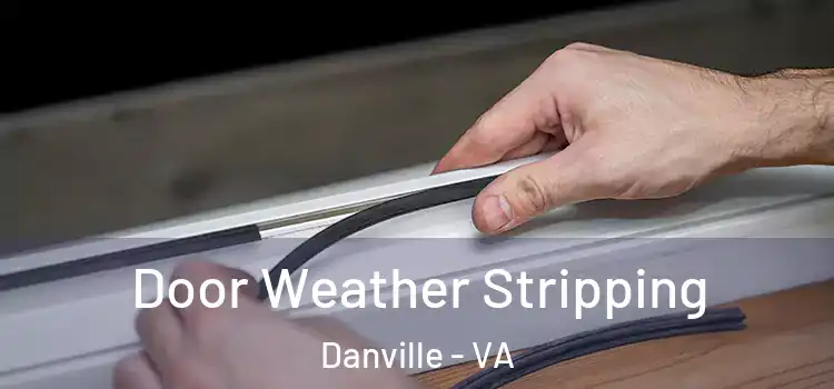 Door Weather Stripping Danville - VA