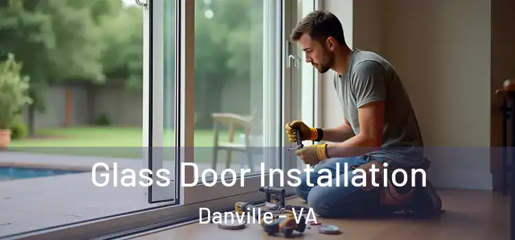 Glass Door Installation Danville - VA