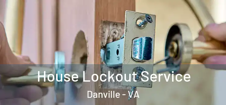 House Lockout Service Danville - VA