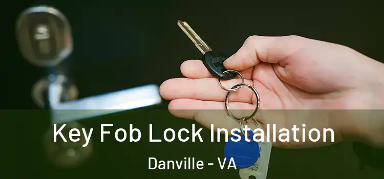  Key Fob Lock Installation Danville - VA