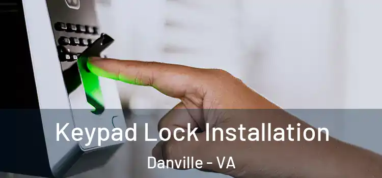  Keypad Lock Installation Danville - VA