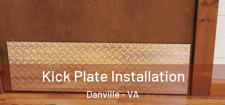 Kick Plate Installation Danville - VA