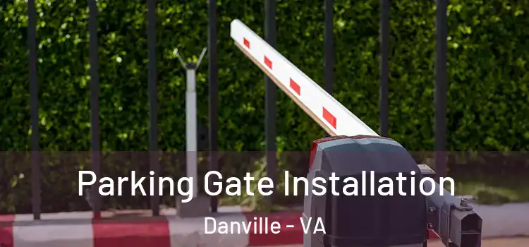  Parking Gate Installation Danville - VA